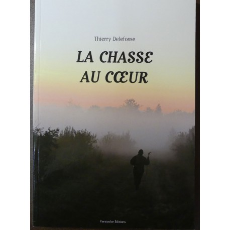 LIVRE LA CHASSE AU COEUR - T.DELEFOSSE